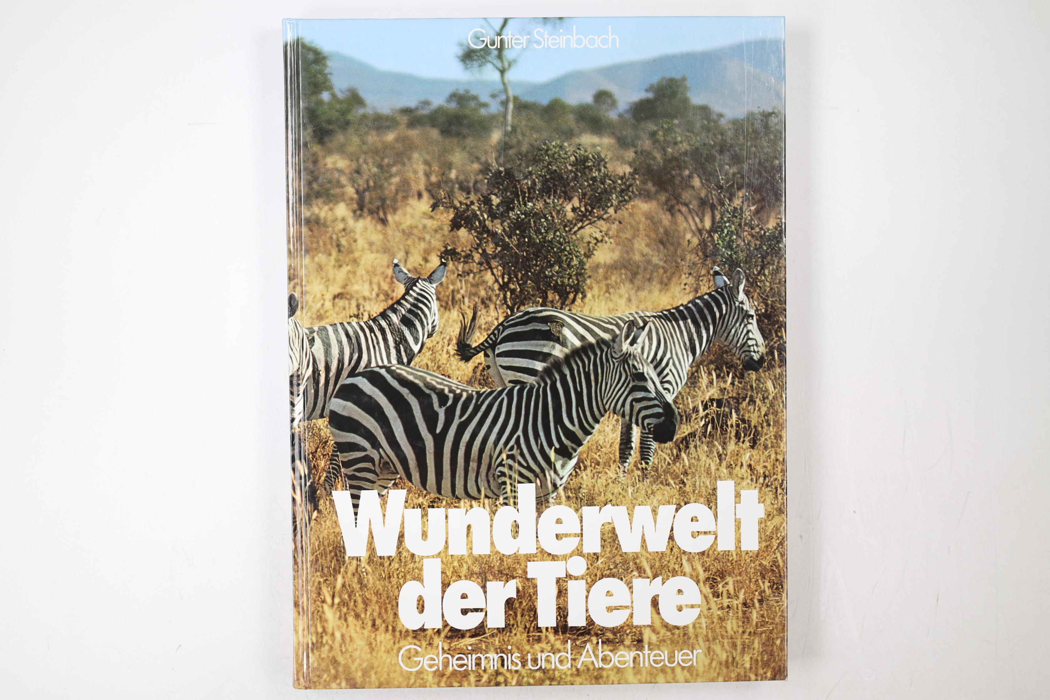 WUNDERWELT DER TIERE. Geheimnis und Abenteuer - Steinbach, Gunter