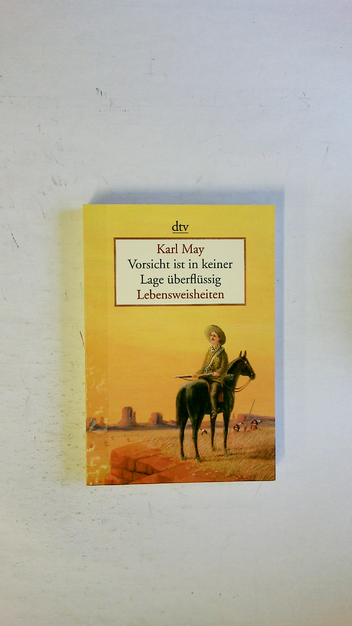 VORSICHT IST IN KEINER LAGE ÜBERFLÜSSIG. Lebensweisheiten - May, Karl; [Hrsg.]: Schwab, Hans-Rüdiger
