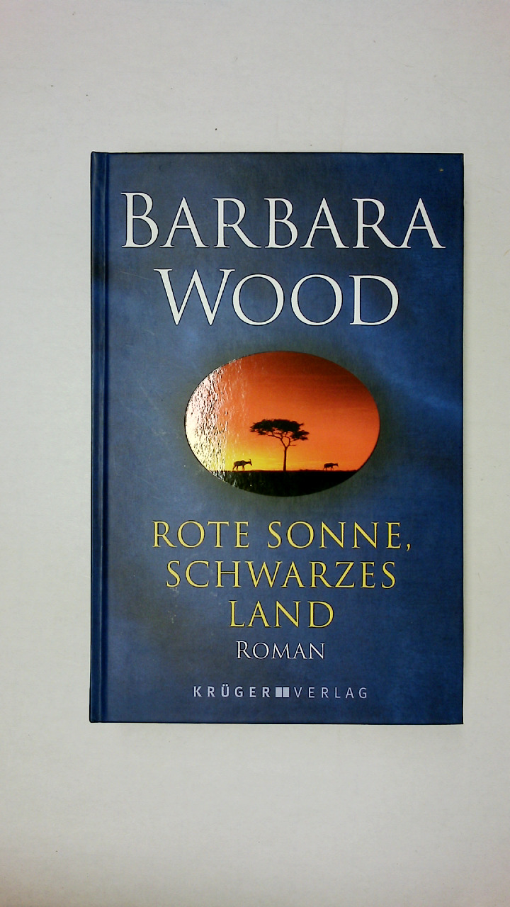 ROTE SONNE, SCHWARZES LAND. Roman - Wood, Barbara