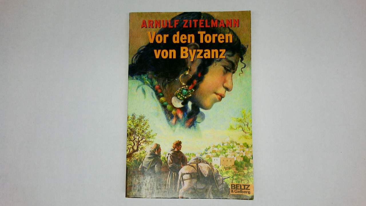 VOR DEN TOREN VON BYZANZ. Abenteuer-Roman aus dem Mittelalter - Zitelmann, Arnulf