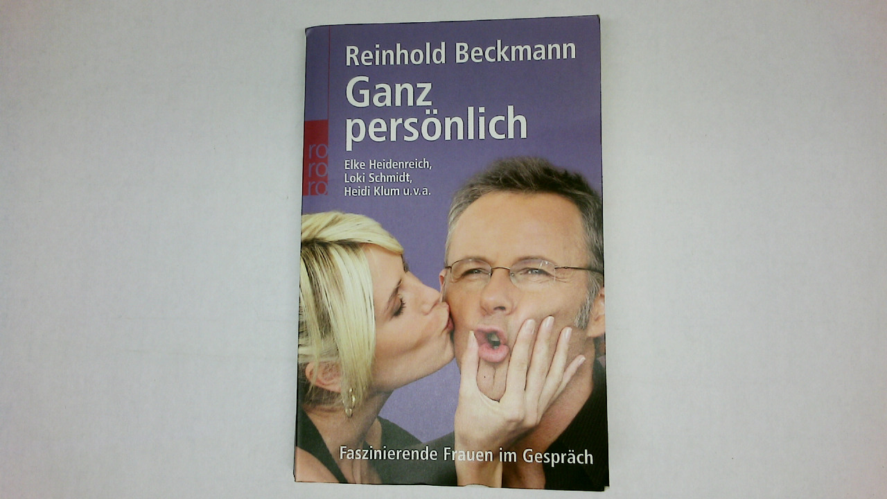 GANZ PERSÖNLICH. faszinierende Frauen im Gespräch ; Elke Heidenreich, Loki Schmidt, Heidi Klum u.v.a - Beckmann, Reinhold