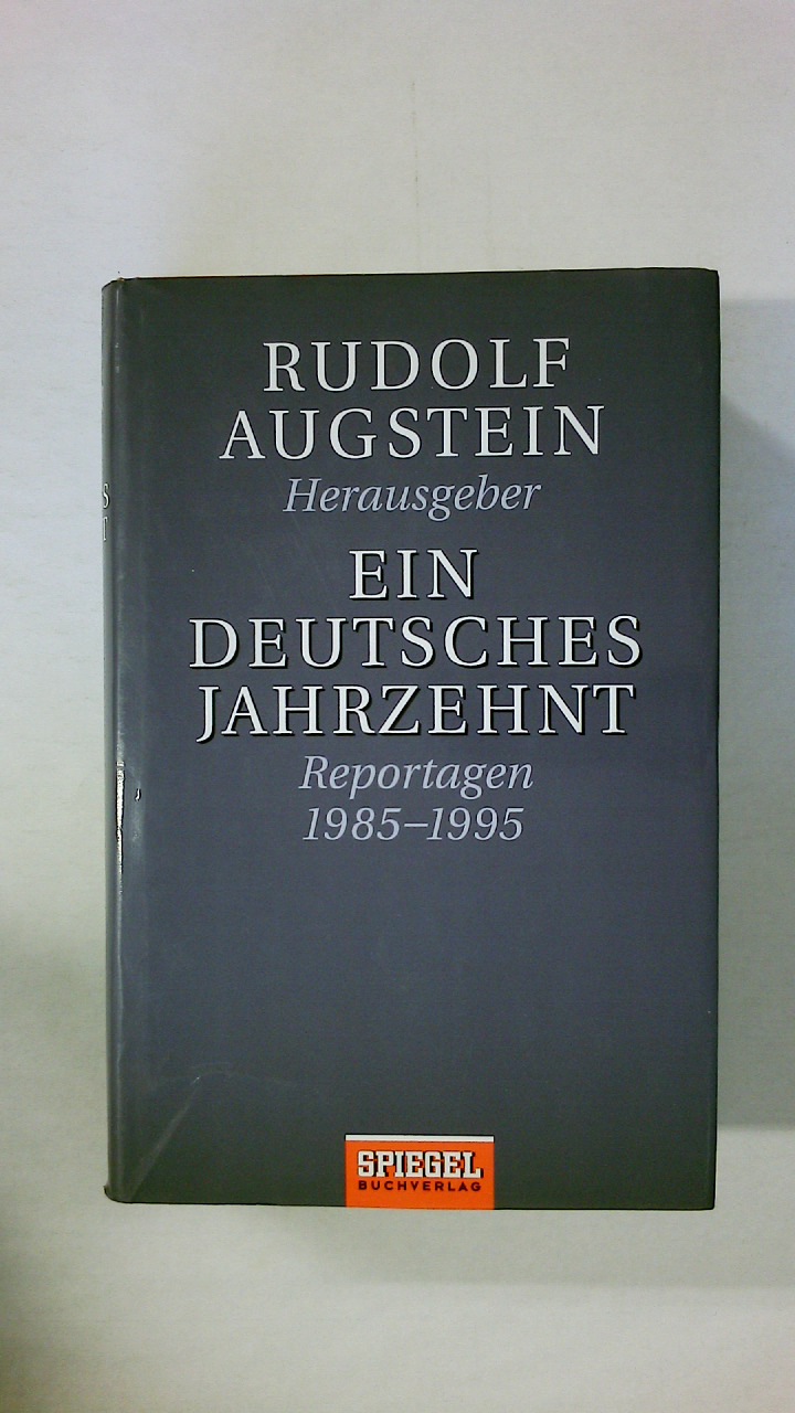 EIN DEUTSCHES JAHRZEHNT. Reportagen 1985 - 1995 - [Hrsg.]: Augstein, Rudolf