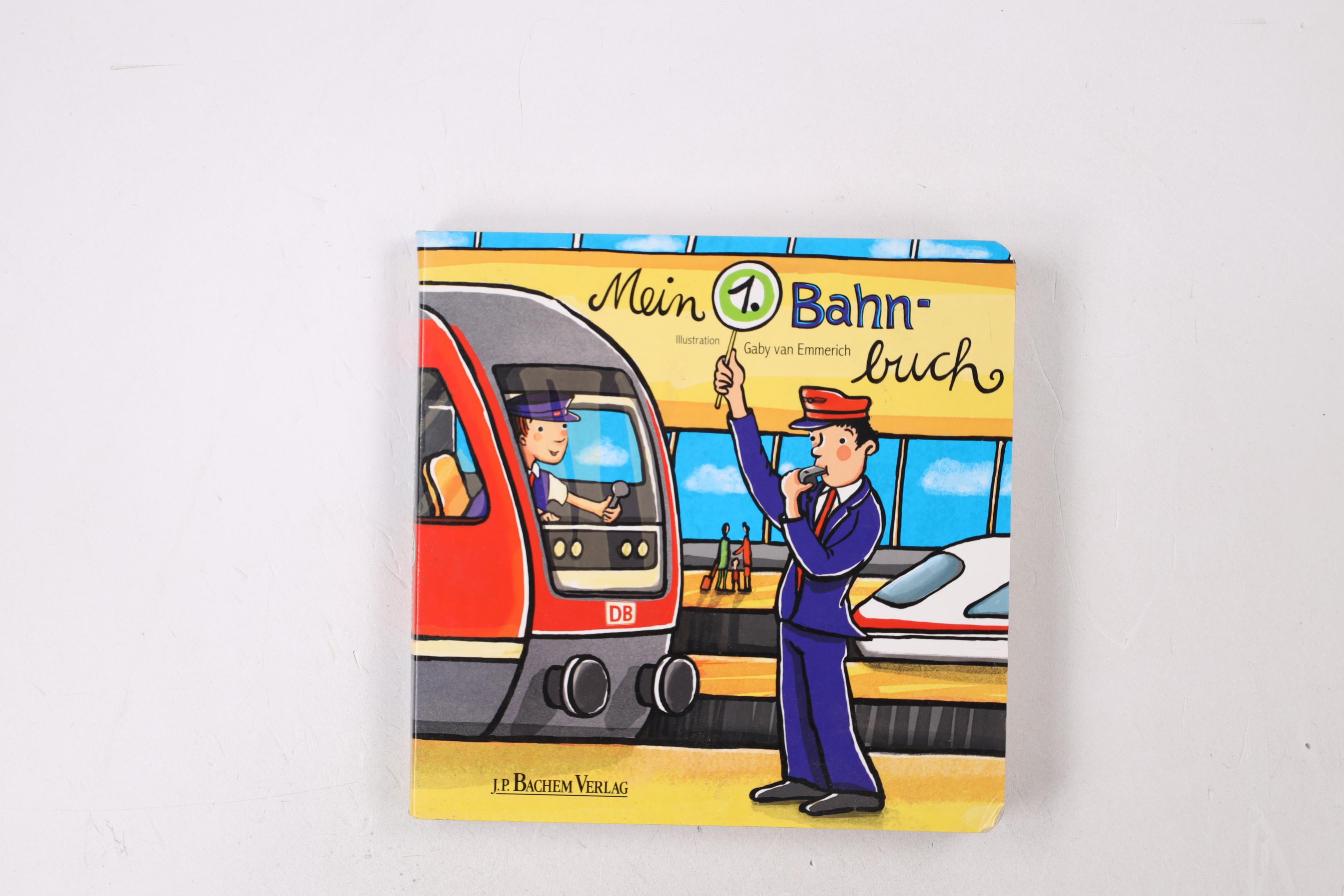 MEIN 1. BAHNBUCH. - Emmerich, Gaby van; [Hrsg.]: DB Regio AG