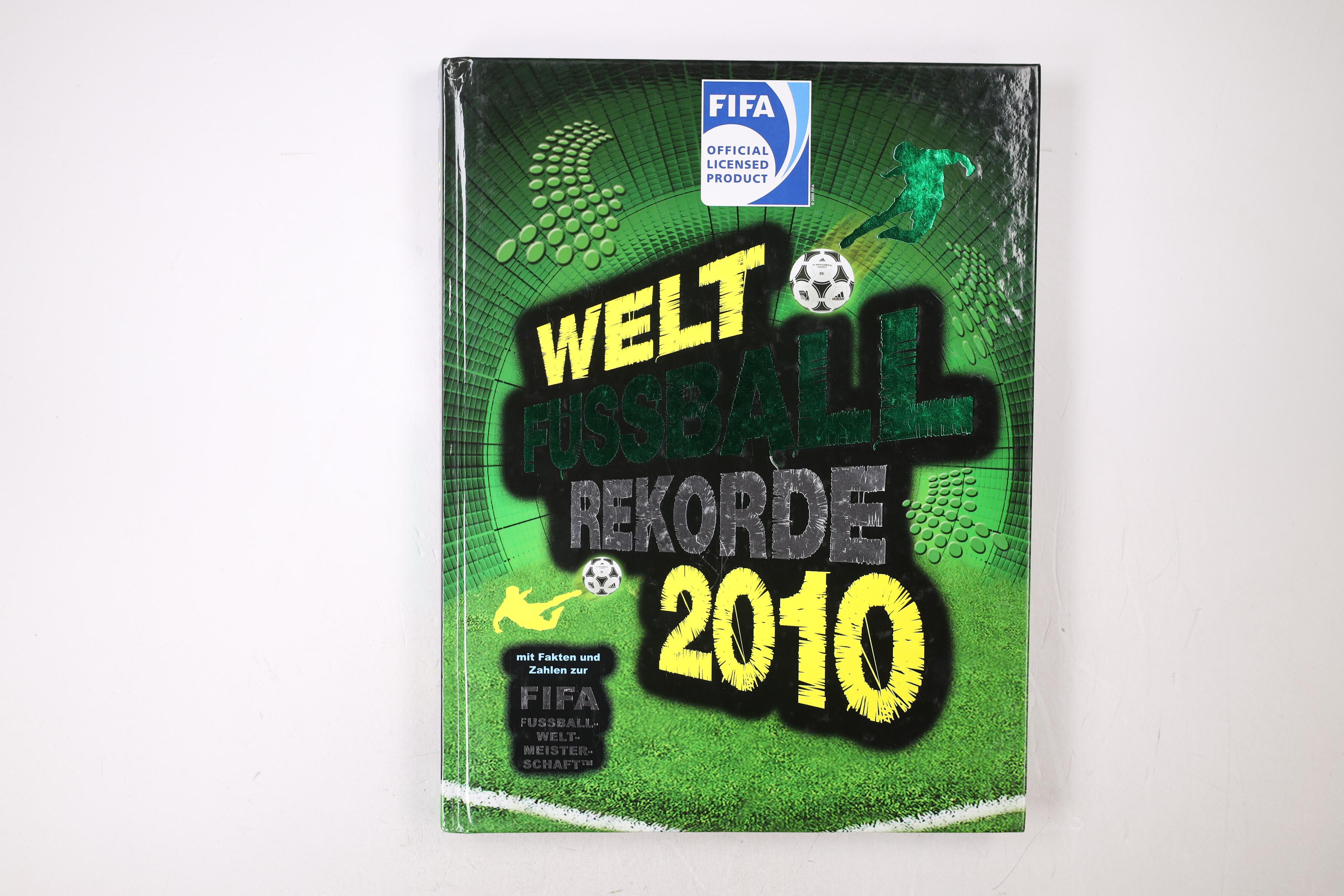 WELT-FUSSBALL-REKORDE 2010. mit Fakten und Zahlen zur FIFA-Fussballweltmeisterschaft - Radnedge, Keir; [Hrsg.]: FIFA