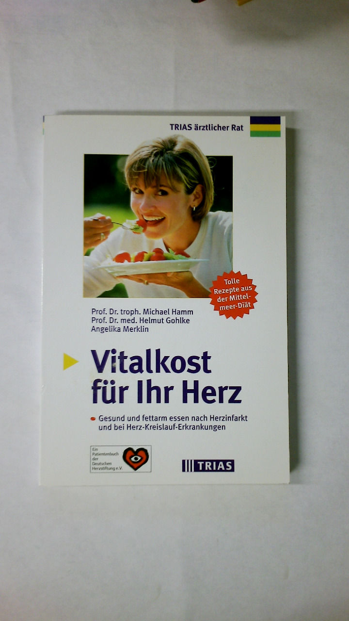 VITALKOST FÜR IHR HERZ. gesund und fettarm essen nach Herzinfarkt und bei Herz-Kreislauf-Erkrankungen ; tolle Rezepte aus der Mittelmeer-Diät - Hamm, Michael; Gohlke, Helmut; ;