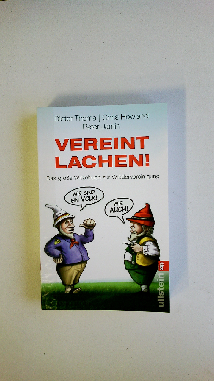 VEREINT LACHEN!. das große Witzebuch der Wiedervereinigung - Thoma, Dieter; Howland, Chris; Jamin, Peter H.; ;