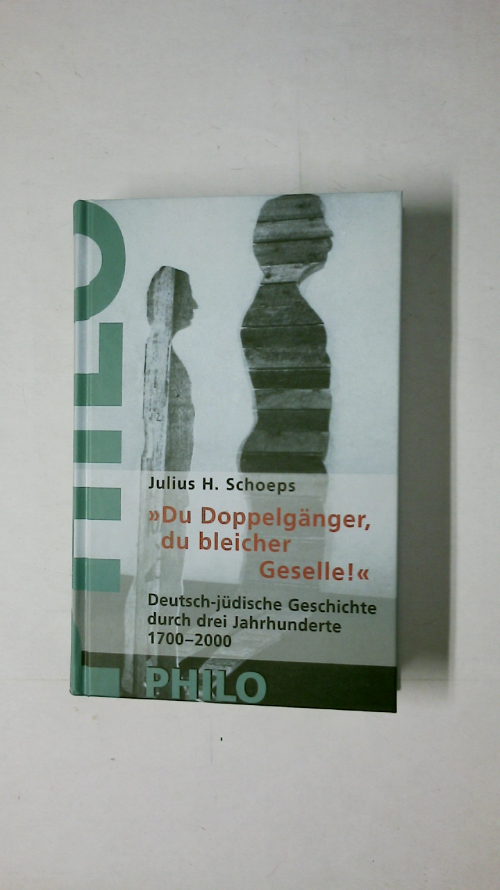DU DOPPELGÄNGER, DU BLEICHER GESELLE . deutsch-jüdische Erfahrungen im Spiegel dreier Jahrhunderte 1700 - 2000 - Schoeps, Julius H.