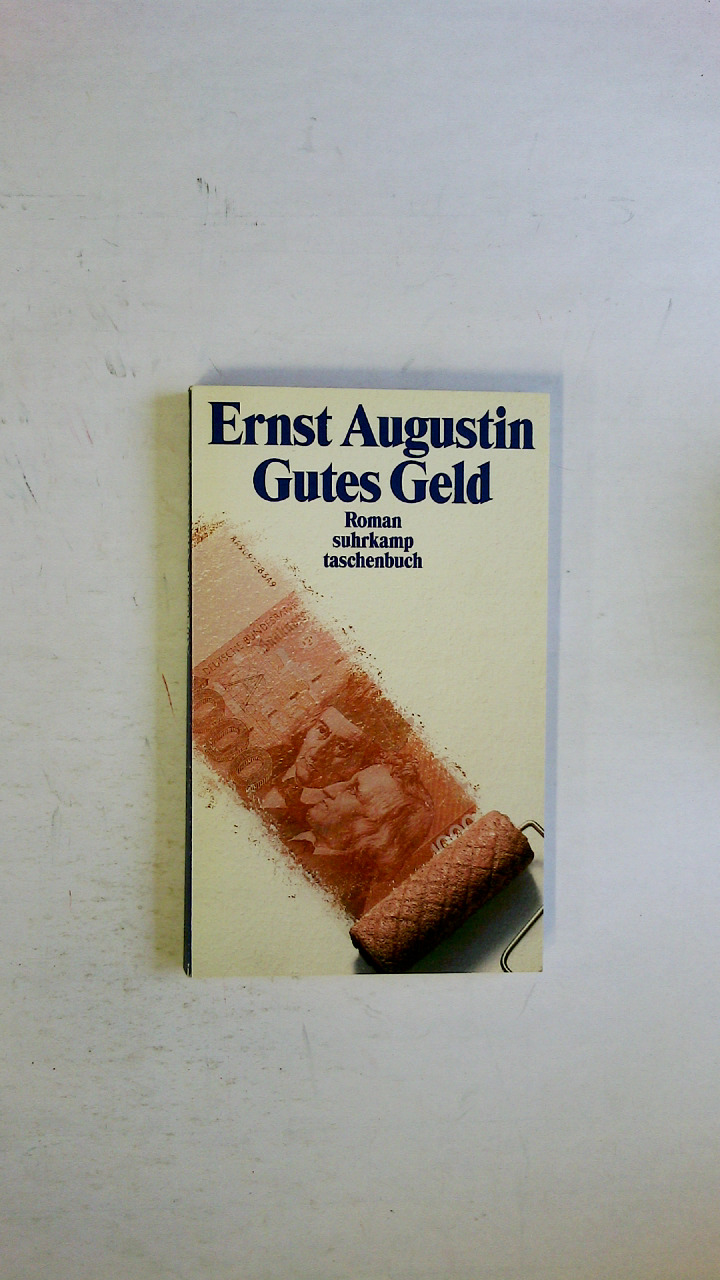 GUTES GELD. Roman in drei Anleitungen - Augustin, Ernst