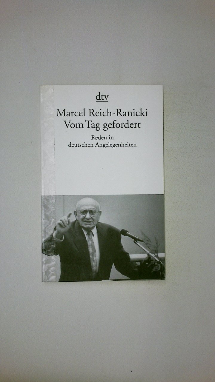 VOM TAG GEFORDERT. Reden in deutschen Angelegenheiten - Reich-Ranicki, Marcel