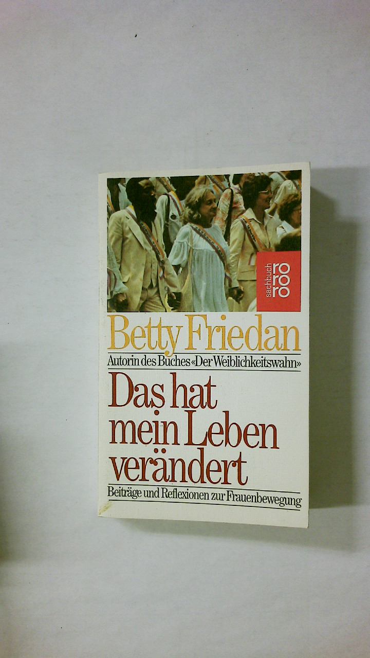 DAS HAT MEIN LEBEN VERÄNDERT. Beitr. u. Reflexionen zur Frauenbewegung - Friedan, Betty