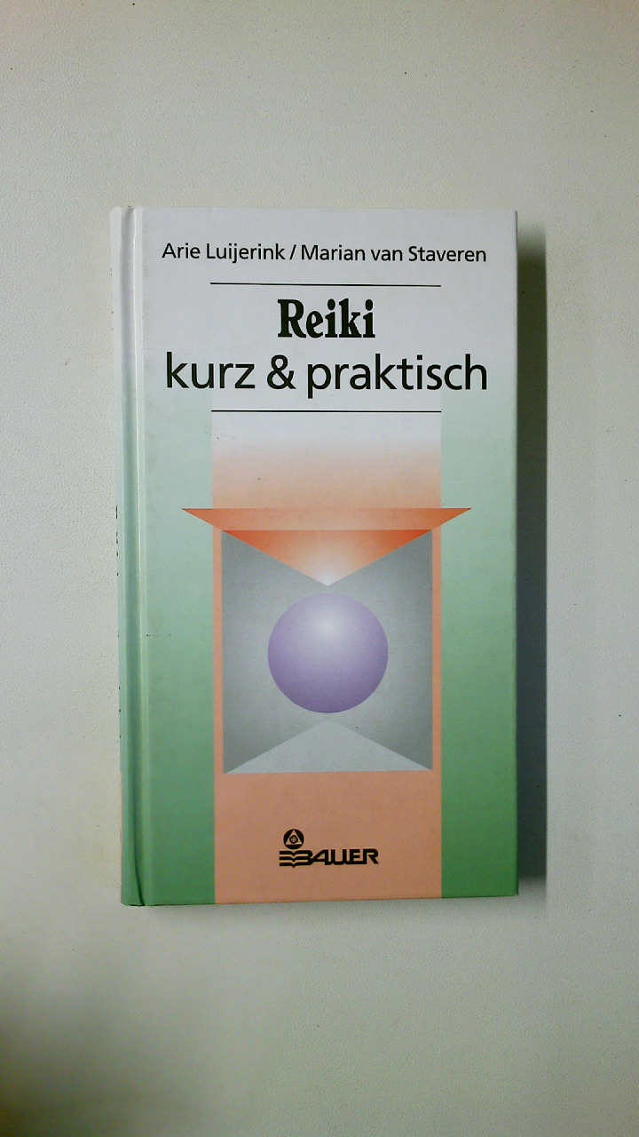 REIKI - KURZ & PRAKTISCH. - Luijerink, Arie; Staveren, Marian van; ;