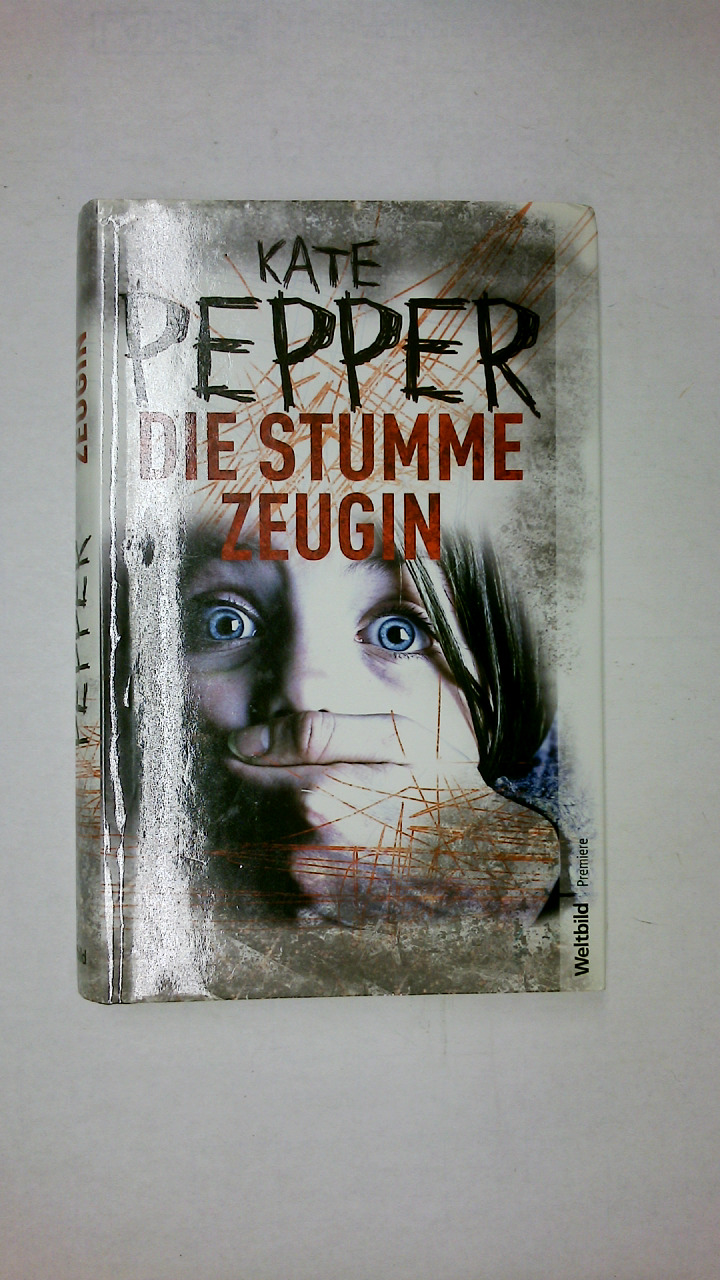 DIE STUMME ZEUGIN. Thriller - Pepper, Kate