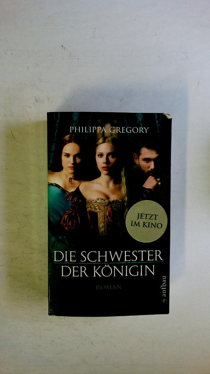 DIE SCHWESTER DER KÖNIGIN. Roman - Gregory, Philippa