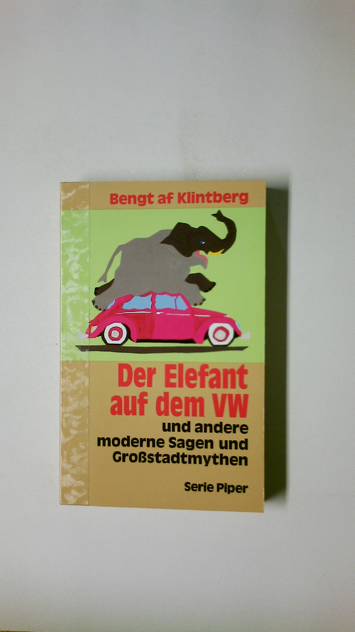 DER ELEFANT AUF DEM VW UND ANDERE MODERNE SAGEN UND GROSSSTADTMYTHEN. - Klingtberg, Bengt af