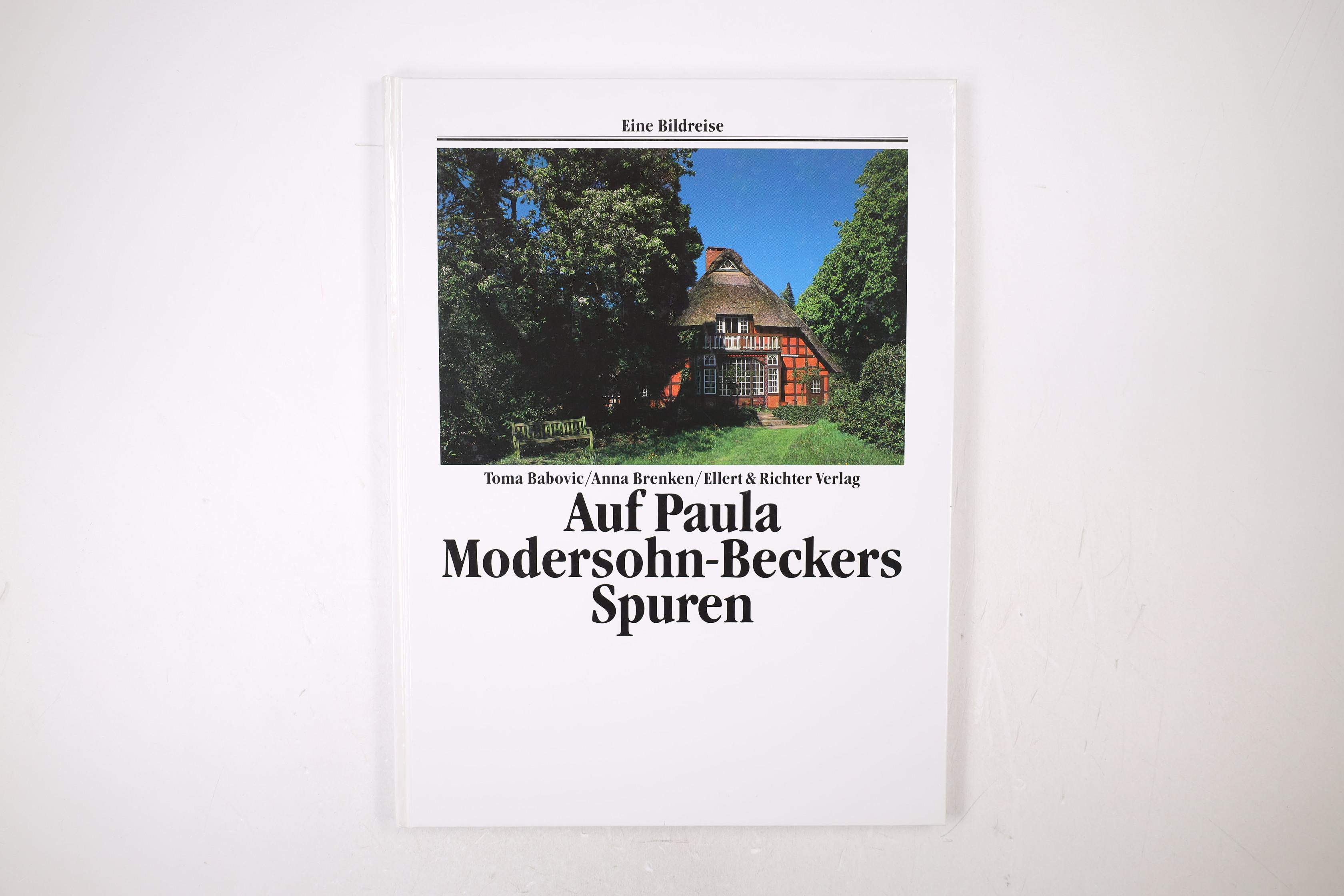 AUF PAULA MODERSOHN-BECKERS SPUREN. - Babovic, Toma; Brenken, Anna; ;