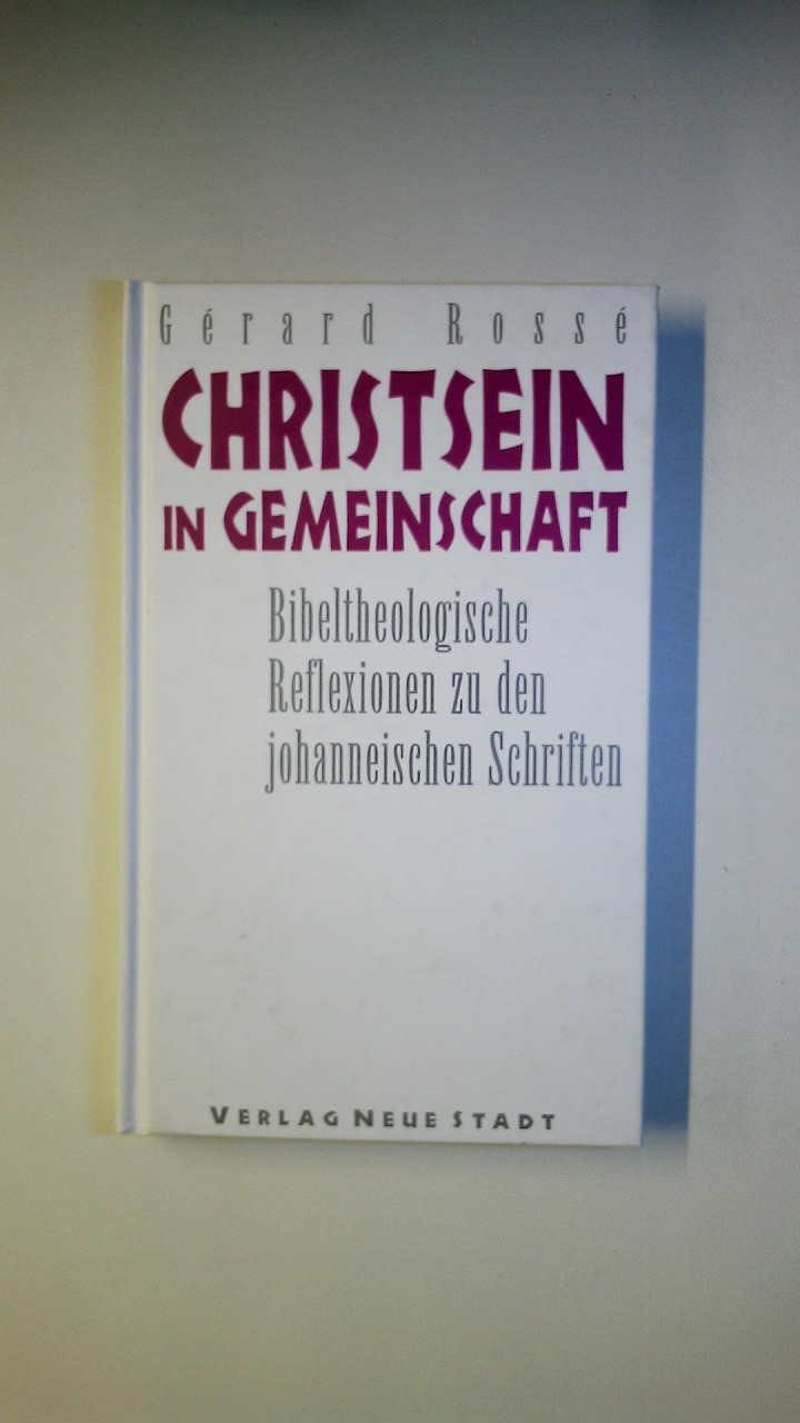 CHRISTSEIN IN GEMEINSCHAFT. bibeltheologische Reflexionen zu den johanneischen Schriften - Rossé, Gérard