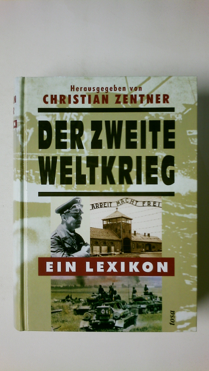 DER ZWEITE WELTKRIEG. ein Lexikon - [Hrsg.]: Zentner, Christian