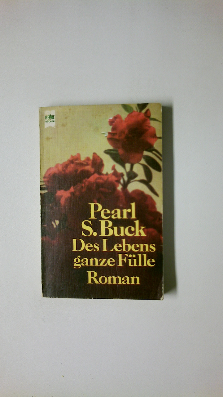 DES LEBENS GANZE FÜLLE. Roman - Buck, Pearl S.