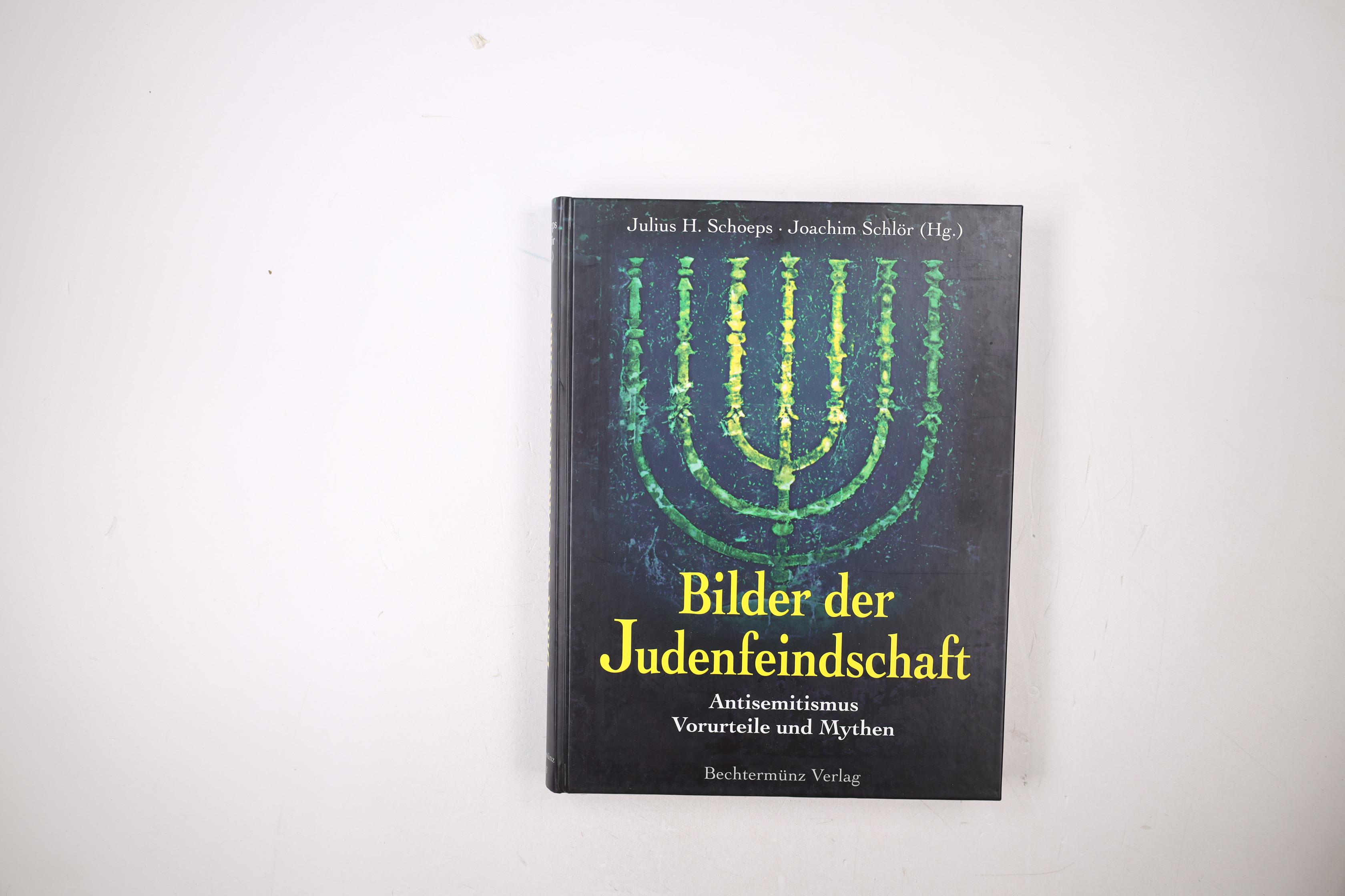 BILDER DER JUDENFEINDSCHAFT. Antisemitismus - Vorurteile und Mythen - Schoeps Julius H. (Hrsg.) und Joachim Schlör (Hrsg.)