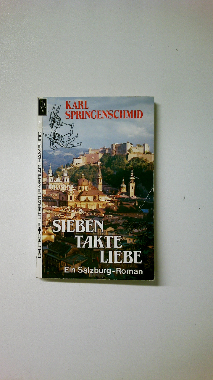 SIEBEN TAKTE LIEBE. e. Salzburg-Roman - Springenschmid, Karl; [Hrsg.]: Rudolf Schneider