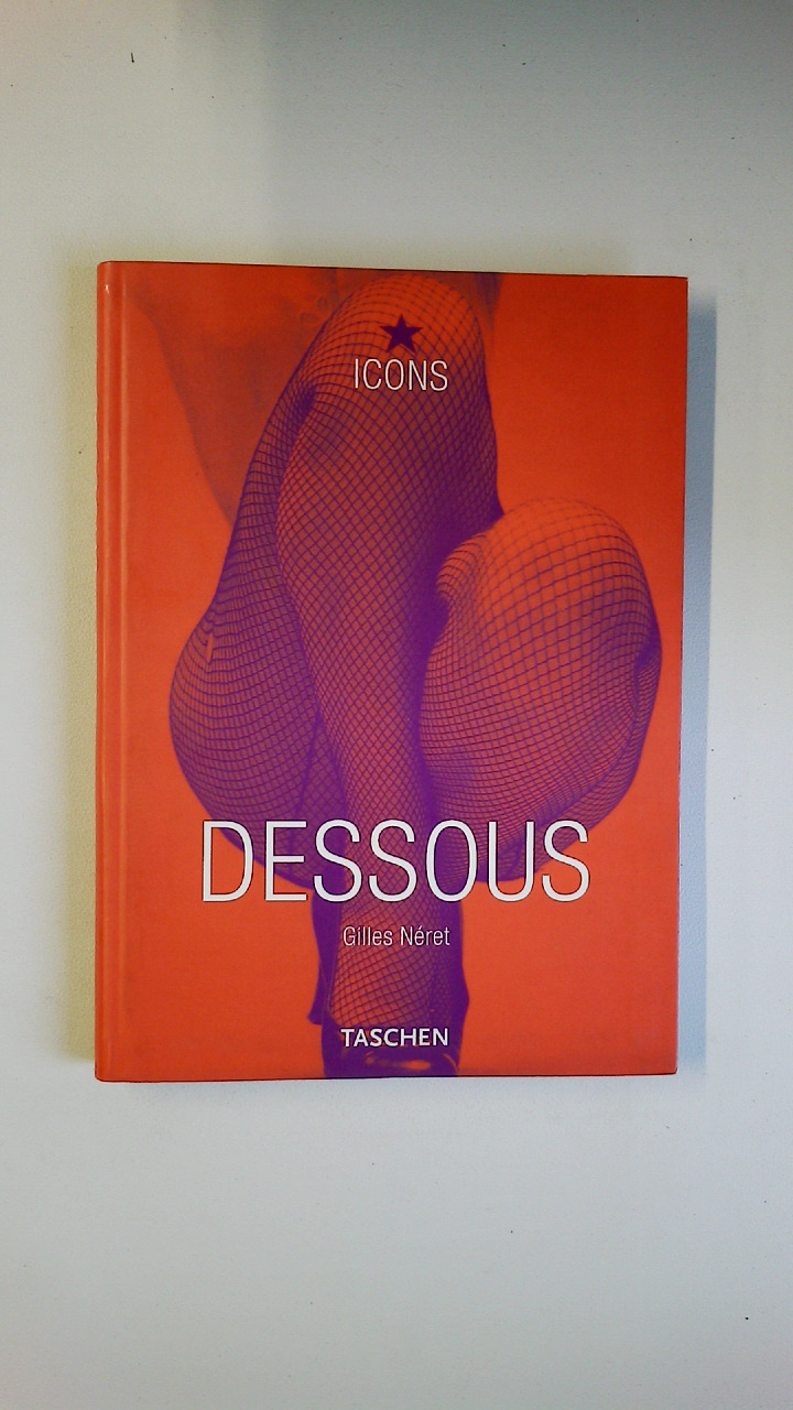DESSOUS. lingerie as erotic weapon - Néret, Gilles; [Hrsg.]: Konze, Michael