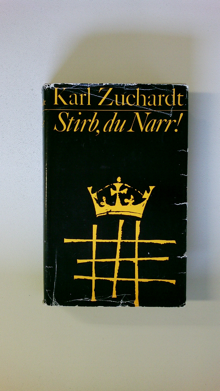 STIRB, DU NARR!. Roman - Zuchardt, Karl