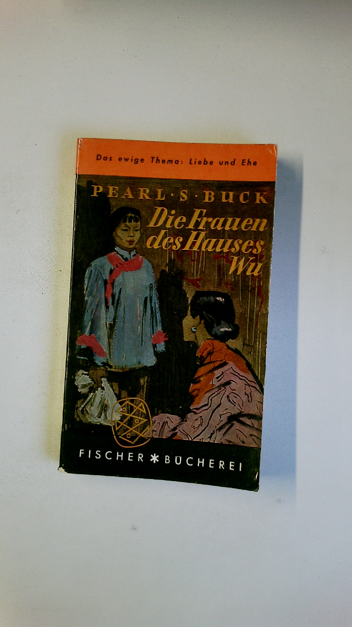 DIE FRAUEN DES HAUSES WU. Roman - Buck, Pearl S.