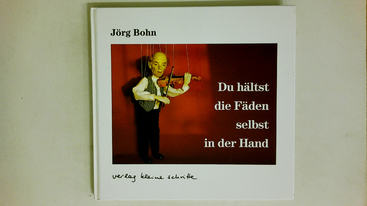 DU HÄLTST DIE FÄDEN SELBST IN DER HAND. - Bohn, Jörg