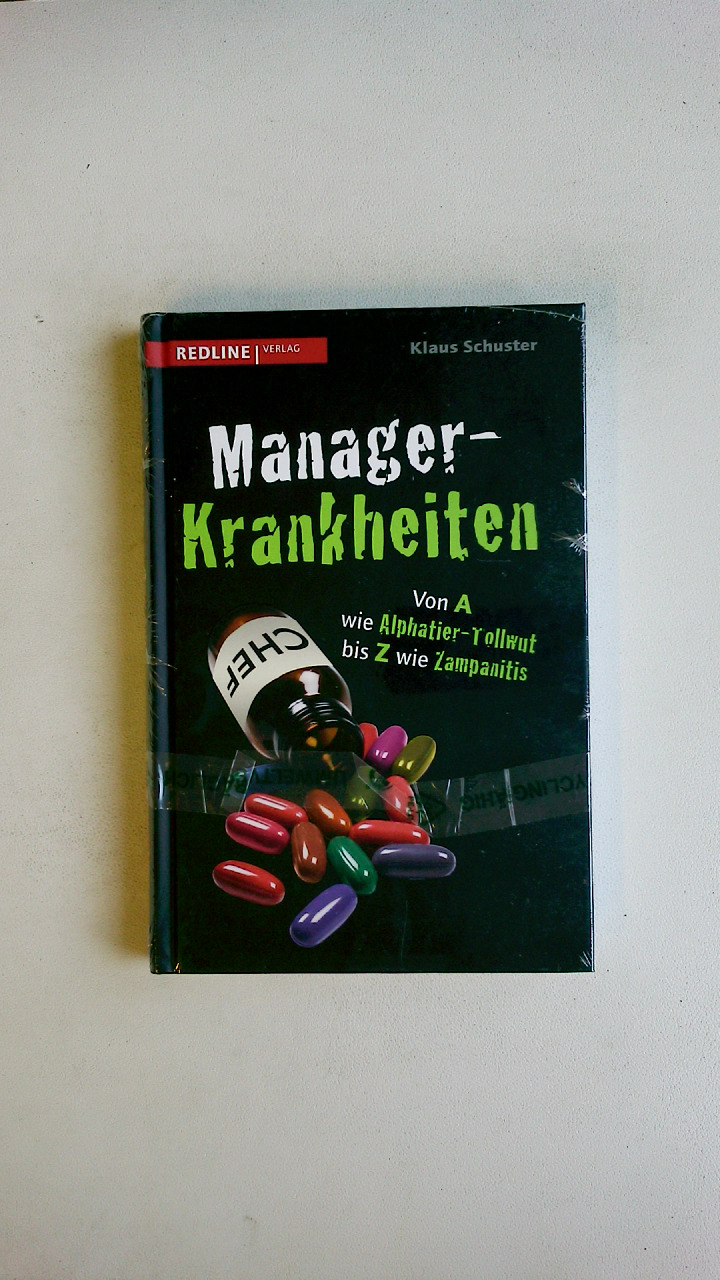 MANAGER-KRANKHEITEN. von A wie Alphatier-Tollwut bis Z wie Zampanitis - Schuster, Klaus