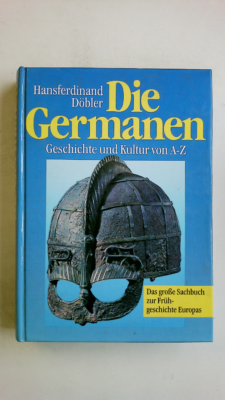 DIE GERMANEN. Legende und Wirklichkeit von A - Z ; ein Lexikon zur europäischen Frühgeschichte - Döbler, Hannsferdinand