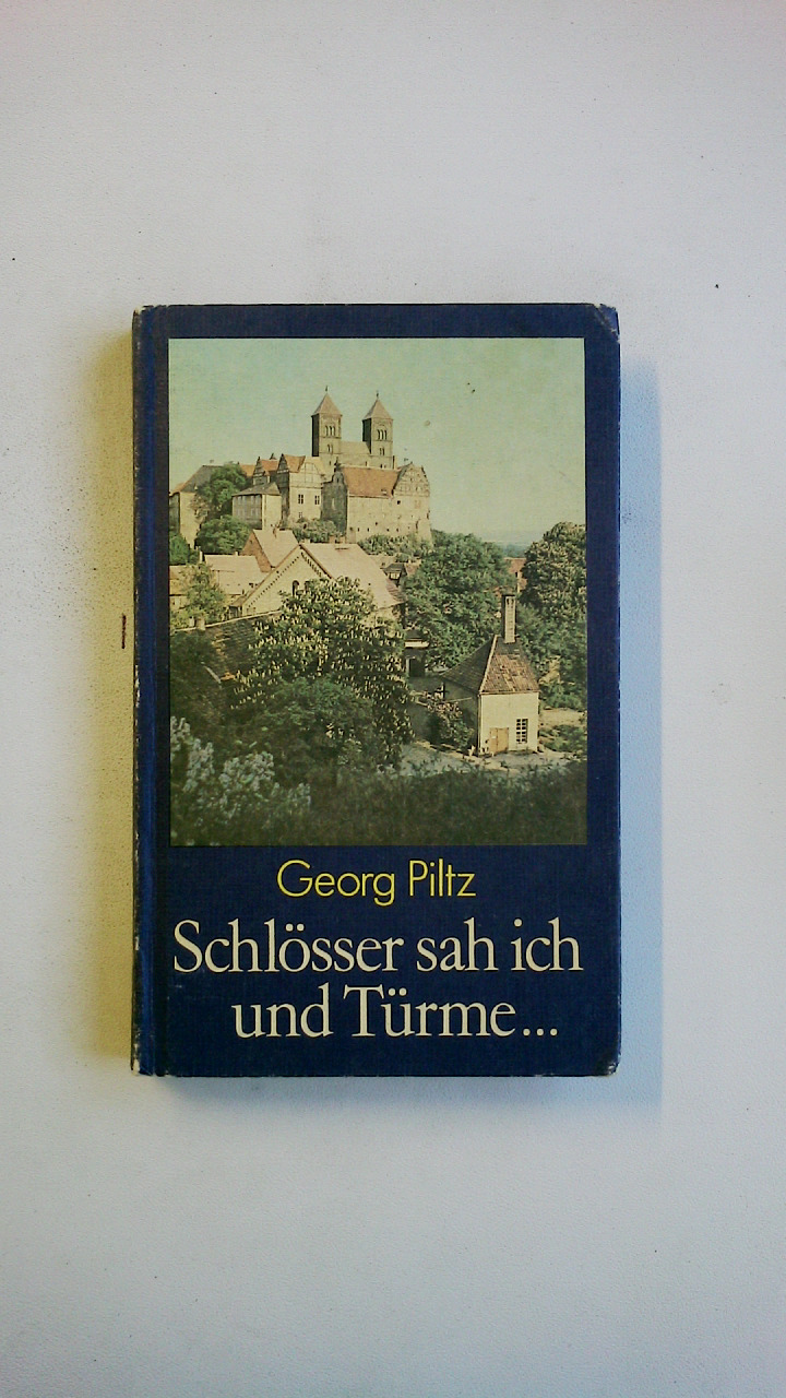 SCHLÖSSER SAH ICH UND TÜRME . historische Kunstlandschaften unserer Heimat - Piltz, Georg