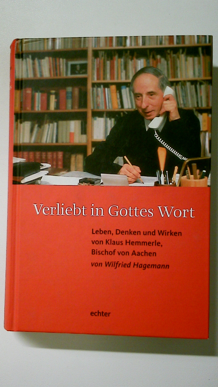 VERLIEBT IN GOTTES WORT. Leben, Denken und Wirken von Klaus Hemmerle, Bischof von Aachen - Hagemann, Wilfried