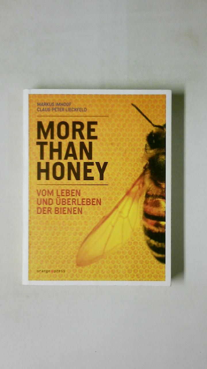 MORE THAN HONEY. vom Leben und Überleben der Bienen - Imhoof, Markus; Lieckfeld, Claus-Peter; ;