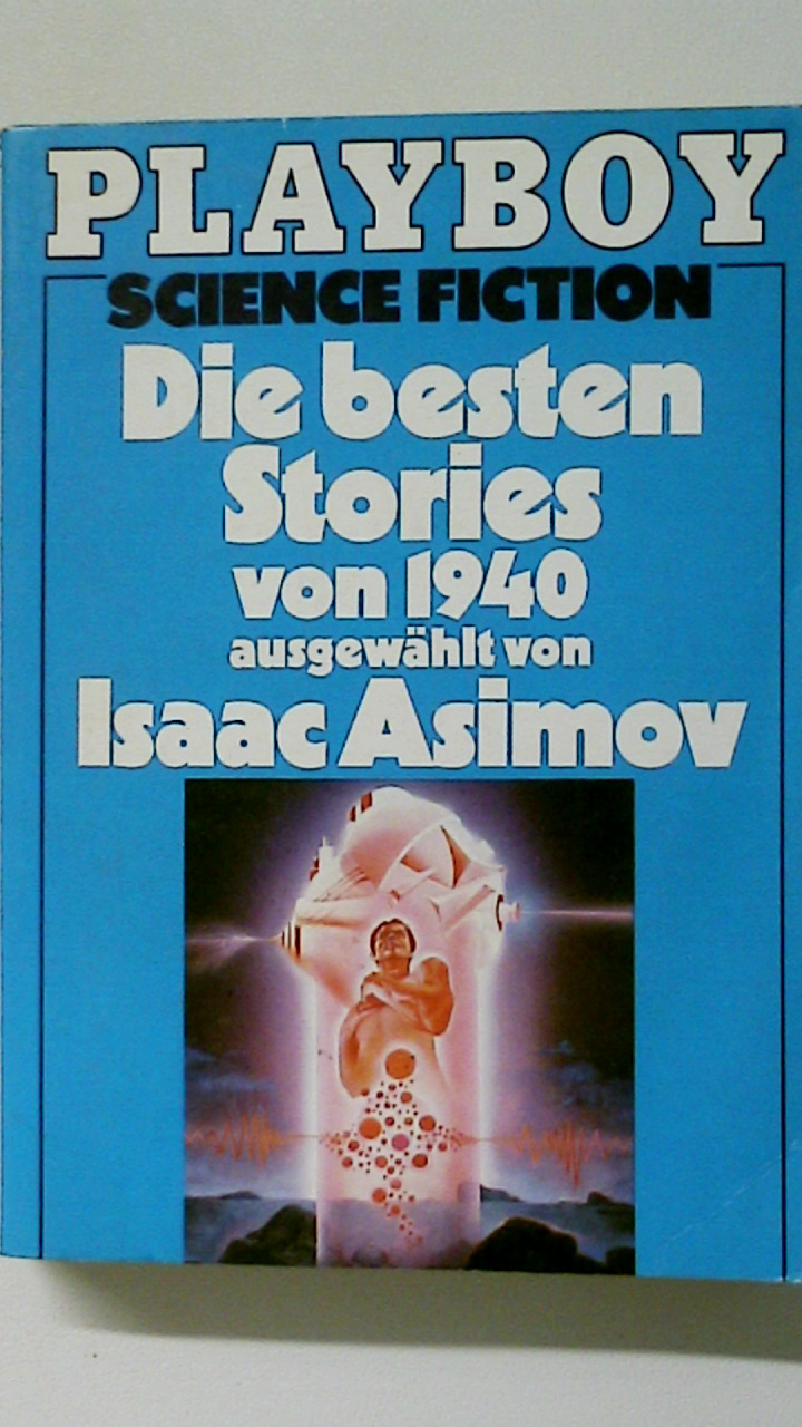 DIE BESTEN STORIES VON 1940 NEUNZEHNHUNDERTVIERZIG. - [Hrsg.]: Asimov, Isaac