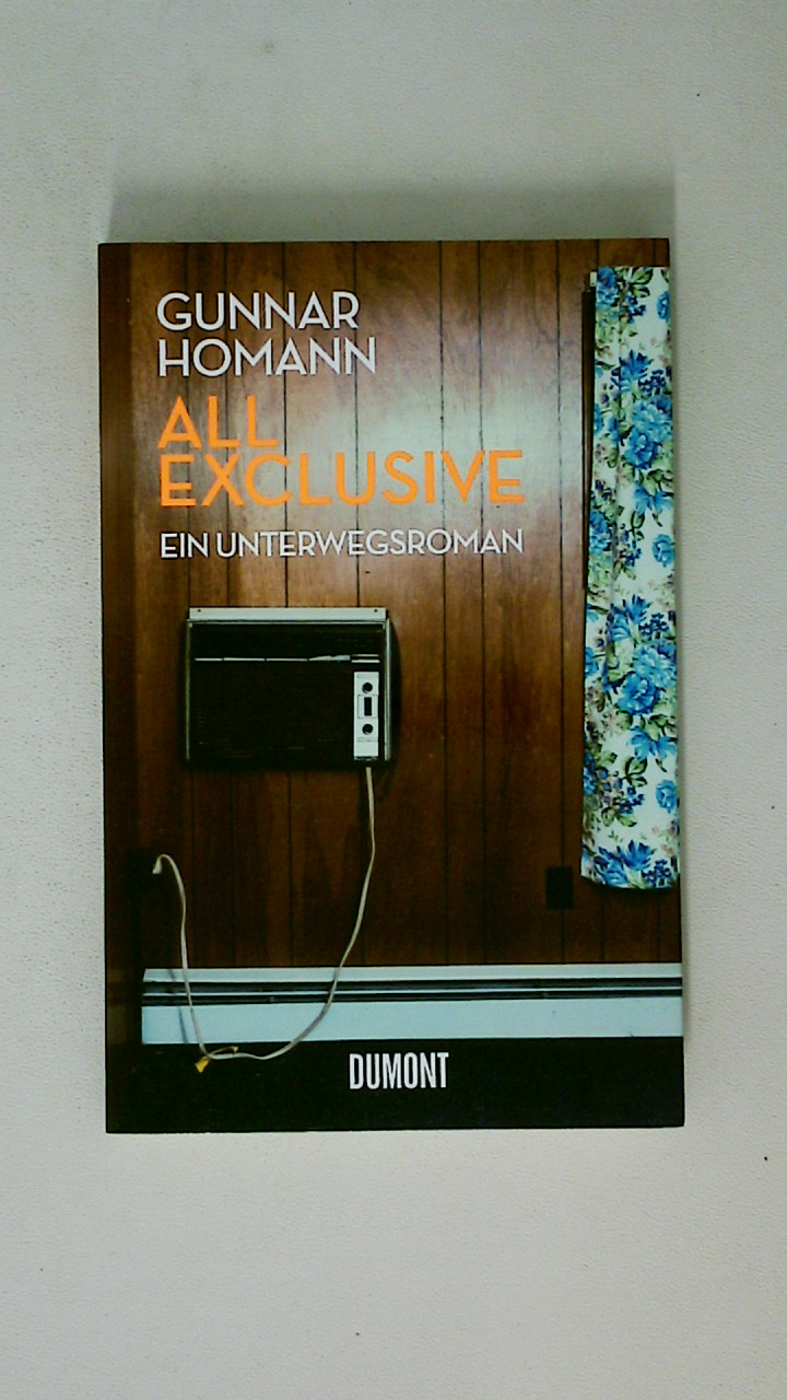 ALL EXCLUSIVE. ein Unterwegsroman - Homann, Gunnar