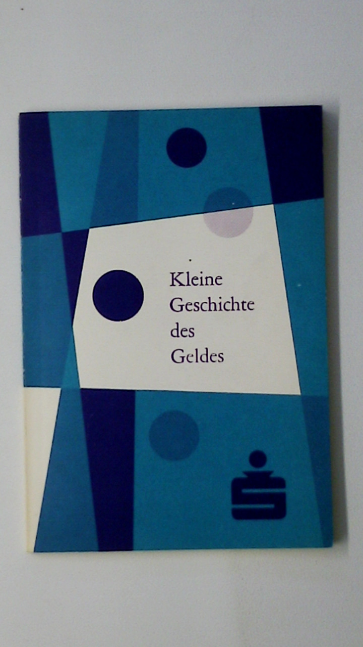KLEINE GESCHICHTE DES GELDES. - Gundermann, Hans