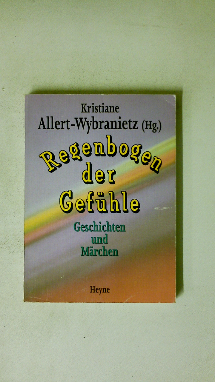 REGENBOGEN DER GEFÜHLE. Geschichten und Märchen - [Hrsg.]: Allert-Wybranietz, Kristiane