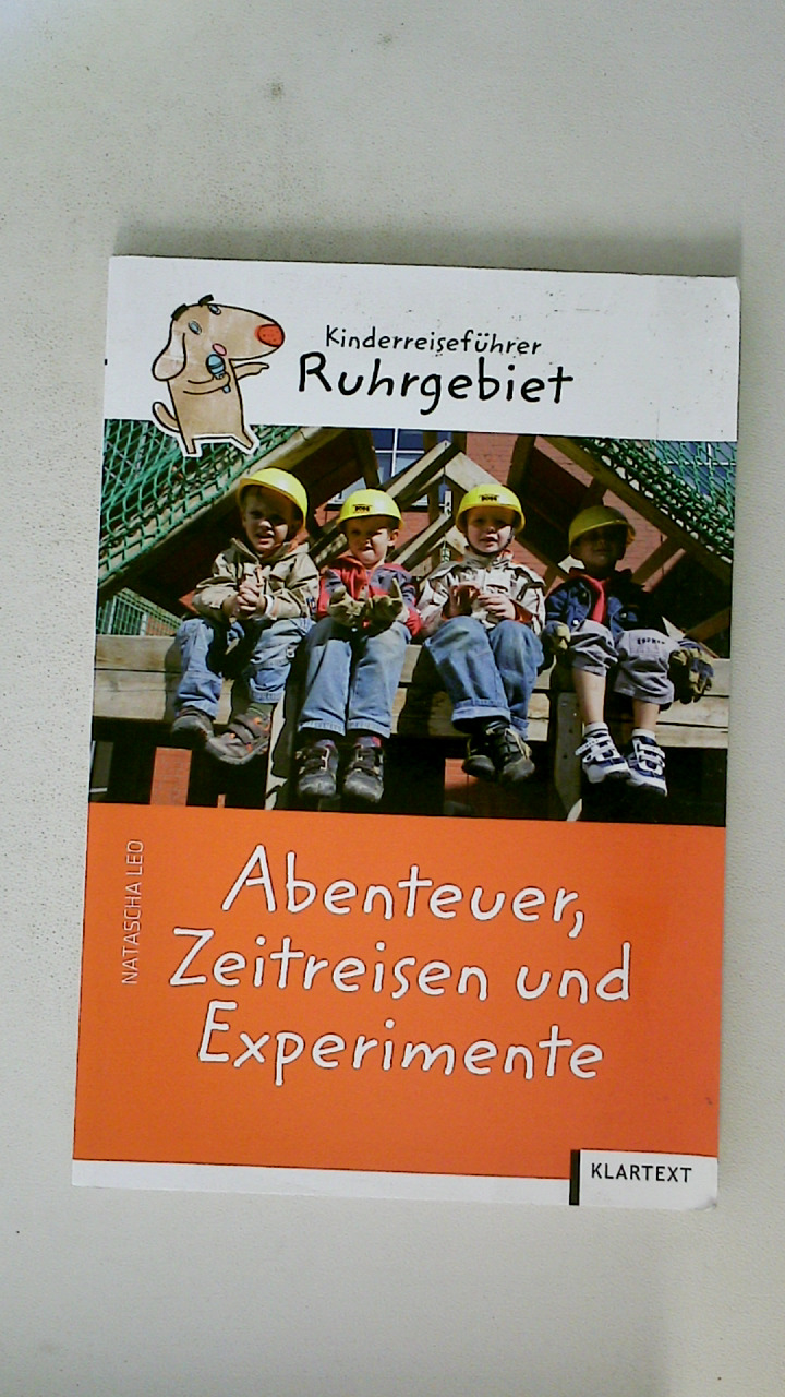 ABENTEUER, ZEITREISEN UND EXPERIMENTE. Kinderreiseführer Ruhrgebiet - Leo, Natascha