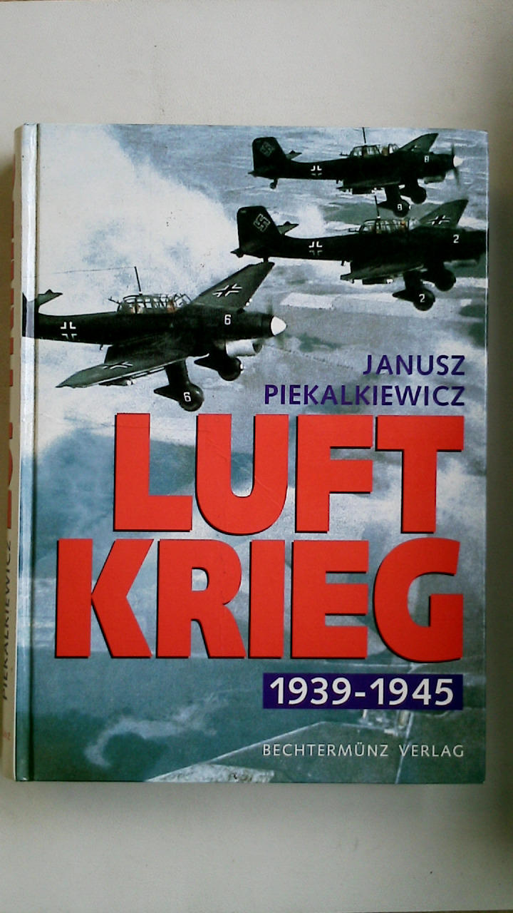 LUFTKRIEG 1939 - 1945. - Piekalkiewicz, Janusz