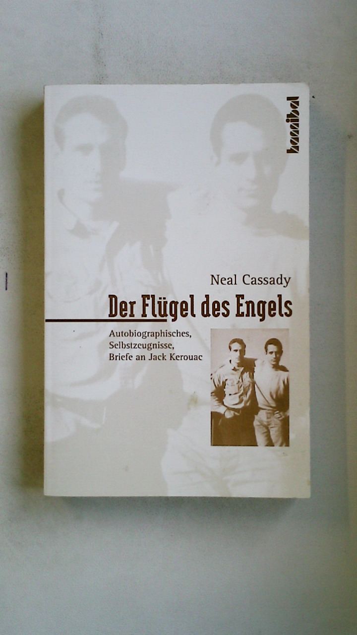 DER FLÜGEL DES ENGELS. Autobiographisches, Selbstzeugnisse, Briefe an Jack Kerouac - Cassady, Neal