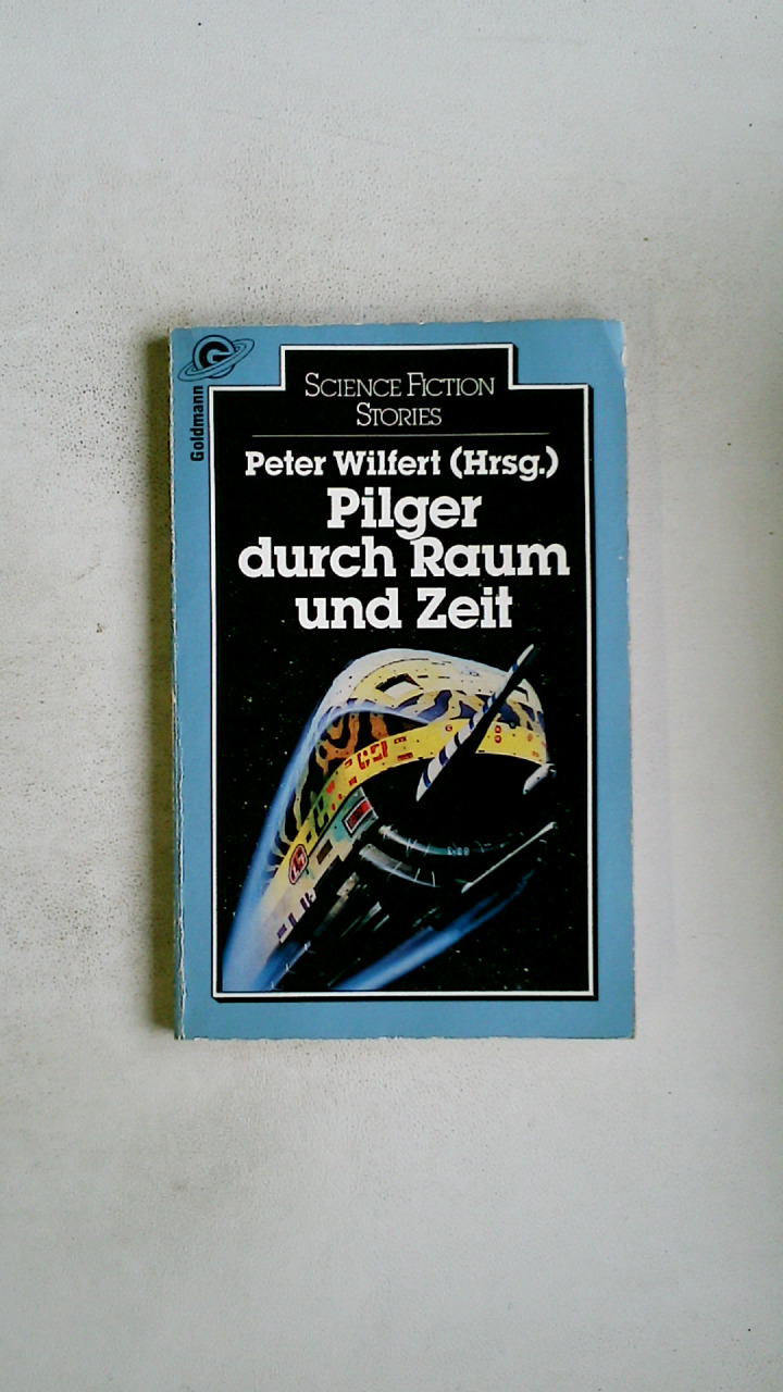 PILGER DURCH RAUM UND ZEIT. - [Hrsg.]: Wilfert, Peter