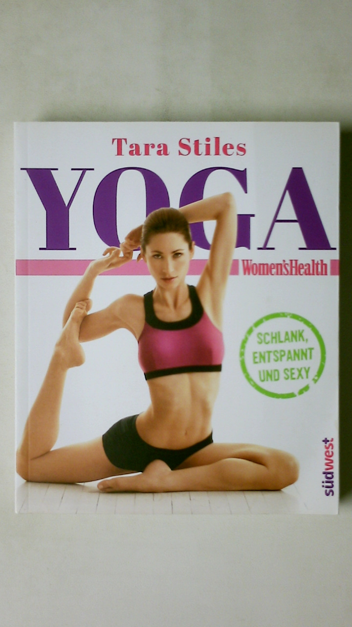 YOGA. Women s Health ; schlank, entspannt und sexy - Stiles, Tara; Bischoff, Beth; ;