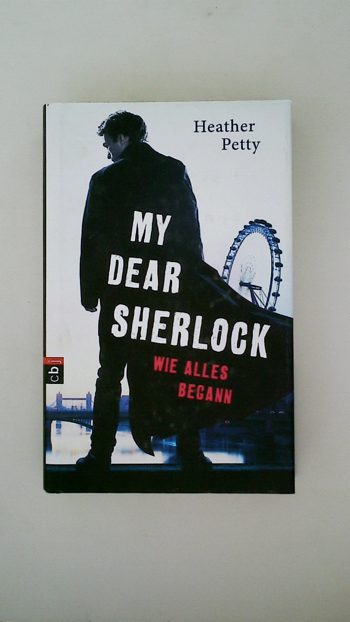MY DEAR SHERLOCK - WIE ALLES BEGANN. - Petty, Heather