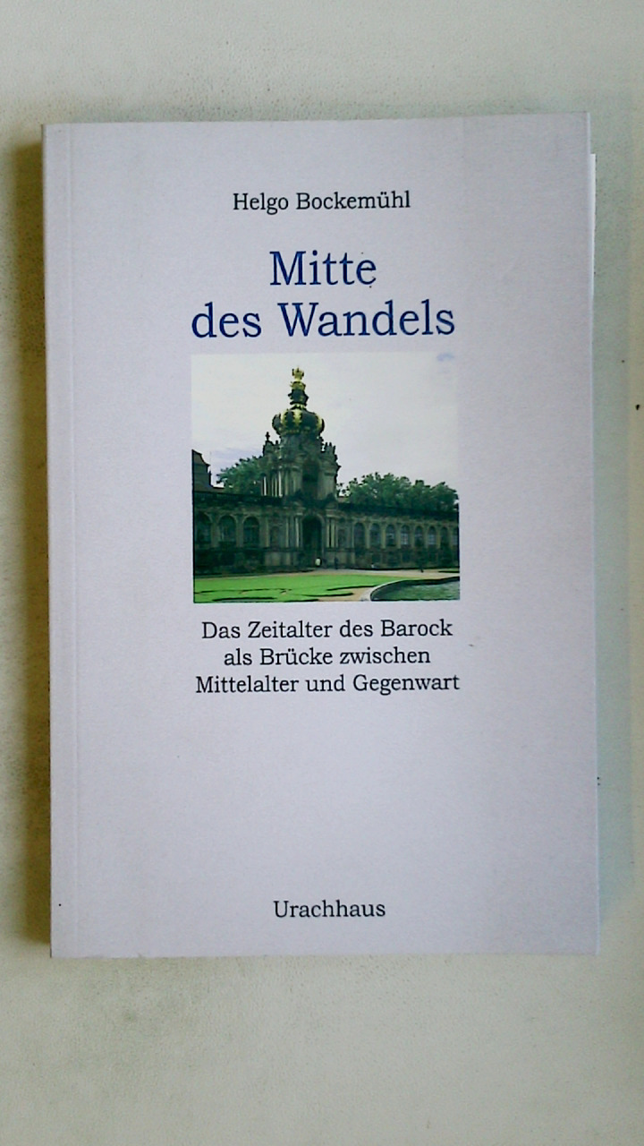 MITTE DES WANDELS. das Zeitalter des Barock als Brücke zwischen Mittelalter und Gegenwart - Bockemühl, Helgo