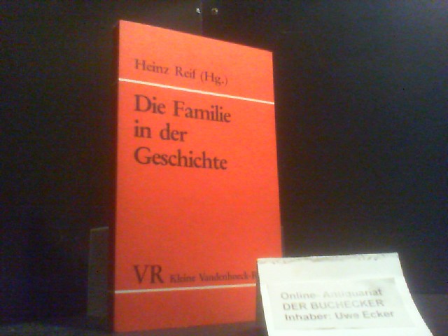 Die Familie in der Geschichte. mit Beitr. von Gerhard Dohrn van Rossum . Hrsg. von Heinz Reif / Kleine Vandenhoeck-Reihe ; 1474 - Reif, Heinz (Hrg.)