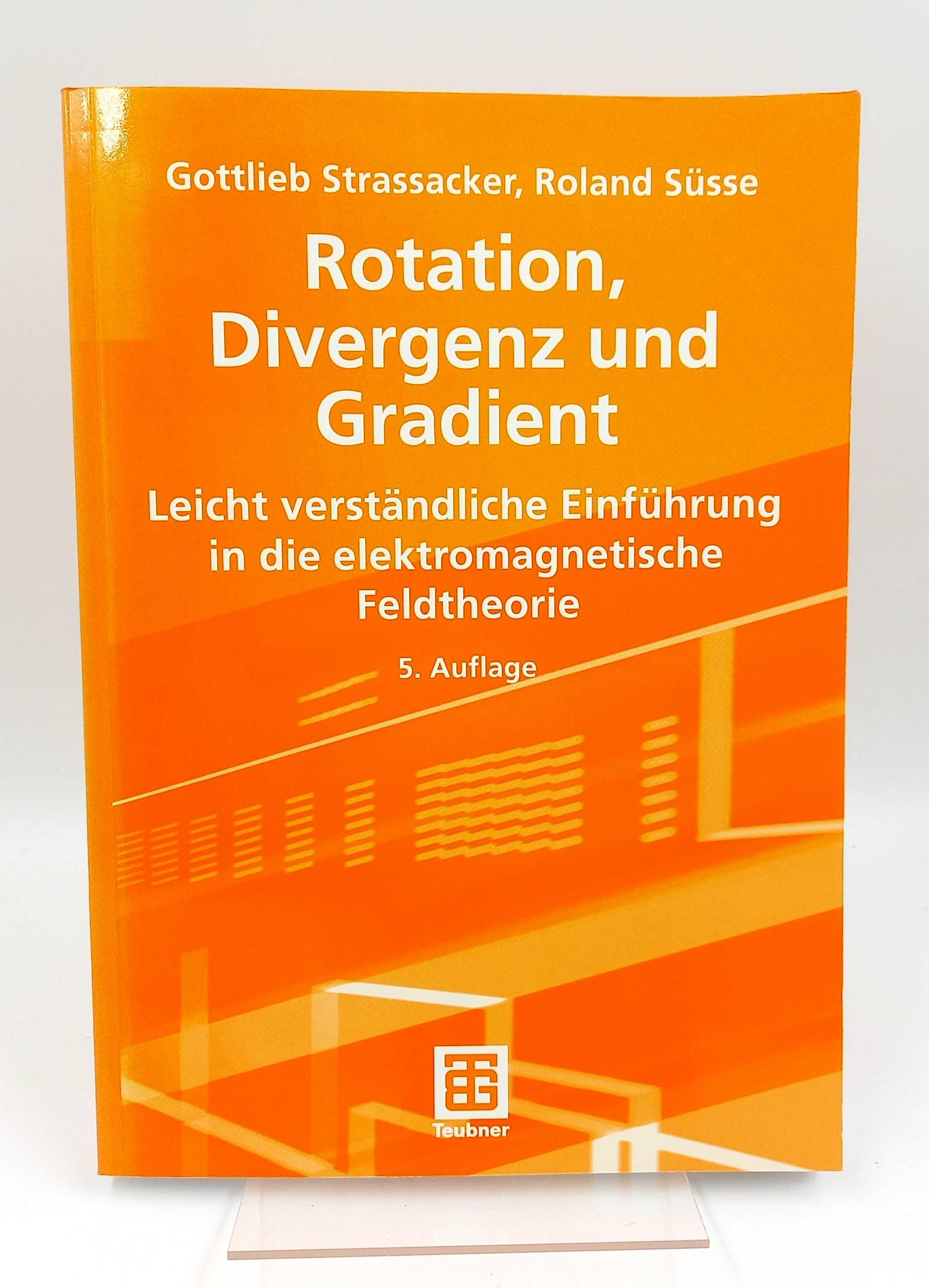 Rotation, Divergenz und Gradient Leicht verständliche Einführung in die elektromagnetische Feldtheorie - Strassacker, Gottlieb -