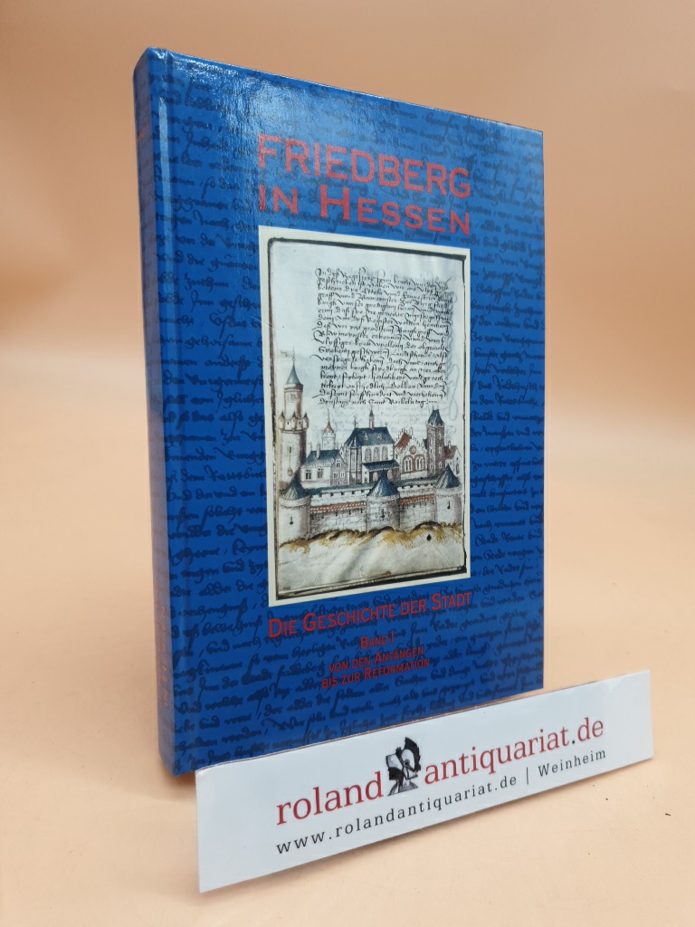Friedberg in Hessen. Die Geschichte der Stadt, Band 1: Von den Anfängen bis zur Reformation. (= Wetterauer Geschichtsblätter, Band 44/1995) - Unknown Author