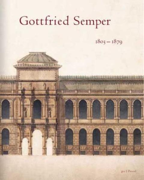 Gottfried Semper: 1803-1879 - Semper, Gottfried, Werner Oechslin und Winfried Nerdinger