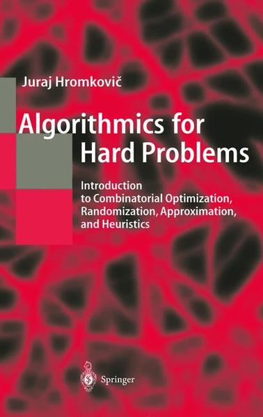 Algorithmics for Hard Problems: Introduction to Combinatorial Optimization, Randomization, Approximation, and Heuristics (Texts in Theoretical Computer Science. An EATCS Series) - Hromkovi?, Juraj