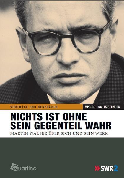 Nichts ist ohne sein Gegenteil wahr: O-Ton Literatur - Walser über Walser - Walser, Martin und Martin Walser